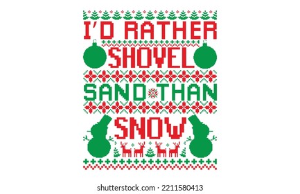 I’d rather shovel sand than snow - UGLY Christmas Sweater t Shirt designs and SVG,  Holiday designs, Santa, Stock vector background, curtains, posters, bed covers, pillows EPS 10