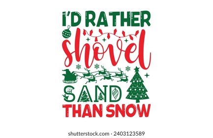 I’d Rather Shovel Sand Than Snow - Christmas T-Shirt design, Files for Cutting, For the design of postcards, Cutting Cricut and Silhouette, EPS 10.