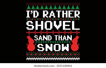 I’d Rather Shovel Sand Than Snow - Christmas T Shirt Design, Hand lettering inspirational quotes isolated on black background, used for prints on bags, poster, banner, flyer and mug, pillows.