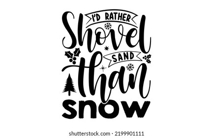 I’d rather shovel sand than snow-Christmas t shirt Four Pine Trees with Stars and Snow Flakes Childish Picture in Cartoon Style, svg,  Good for scrapbooking, posters, templet, greeting cards