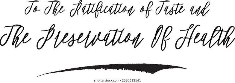 To The Ratification of Taste and The Preservation Of Health Typography Text Of Motivational Saying
