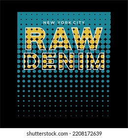 RAW DENIM design typography, vector design text illustration, poster, banner, flyer, postcard , sign, t shirt graphics, print etc