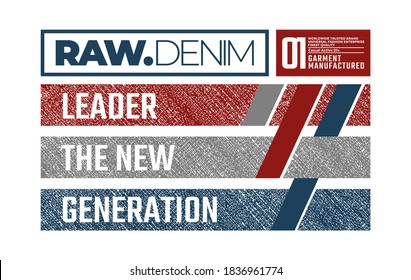 Raw denim, modern and stylish typography slogan for t-shirt. Abstract design with the denim and the lines style. Vector print, typography, poster. Global swatches.