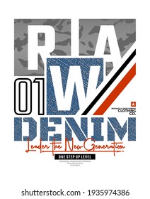 Raw denim, modern and stylish typography slogan. Abstract design with the camouflage and the denim style. Vector print tee shirt, typography, poster. Global swatches.