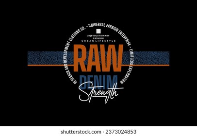 Raw denim, strength, modern and stylish typography slogan. Colorful abstract design vector illustration for print tee shirt, apparels, background, typography, apparels, poster and more.