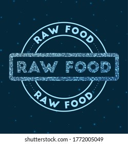 Raw food. Glowing round badge. Network style geometric raw food stamp in space. Vector illustration.