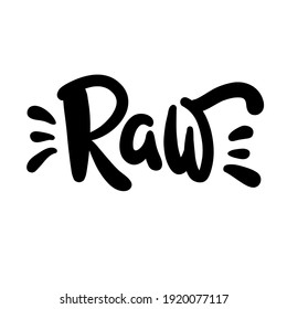 Raw - motivational quote. Hand drawn beautiful lettering. Print for inspirational ecological poster, eco t-shirt, natural bag, cups, card, flyer, environmental sticker, badge. Cute vector