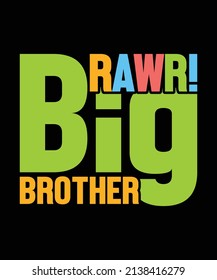 Rawr! I'm Big Brother Dinosaurs T-shirt, Typography Jurassic Park Vector World Silhouette Design