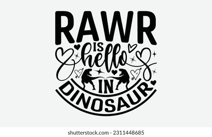 Rawr Is Hello In Dinosaur - Dinosaur SVG Design, Hand Lettering Phrase Isolated On White Background, Modern Calligraphy Vector, Eps 10. svg