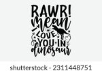Rawr! Mean I Love You In Dinosaur - Dinosaur SVG Design, Hand Lettering Phrase Isolated On White Background, Modern Calligraphy Vector, Eps 10.
