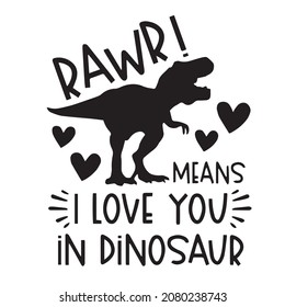 rawr means i love you in dinosaur logo inspirational quotes typography lettering design svg
