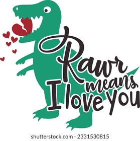 Rawr Means I Love You - Valentines Day Design