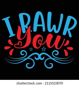 I Rawr You t shirt design, vector file.