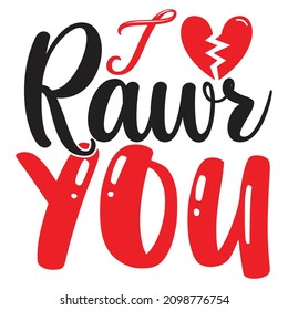 I Rawr You T-Shirt Design, You Can Download The Vector Files.