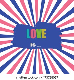 Rays background graphics blue and pink watercolor smear inscription Love is ... modern abstract creative illustration isolated vector design element