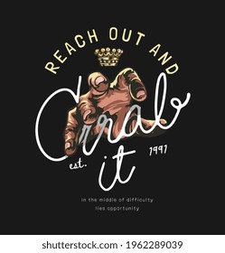 Reach Out And Grab It Slogan With Hand Reaching Out And Golden Crown Vector Illustration On Black Background