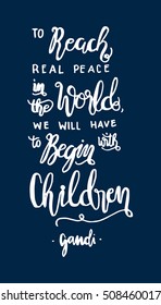 to reach real peace in the world, we will have to begin with children. Hand Lettered Quote. Inspirational Wall Art. Modern Calligraphy