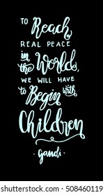 to reach real peace in the world, we will have to begin with children. Hand Lettered Quote. Inspirational Wall Art. Modern Calligraphy