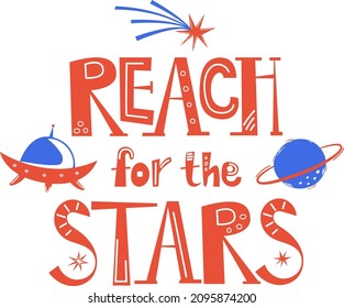 Reach for the star vector quote lettering, motivational text on background. A planet with a ring, a flying saucer, a shooting star. Cute hand drawn phrases. Kids space poster, sticker for note, cup