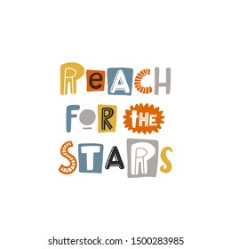 Reach for the stars colored lettering. Baby vector stylized typography. Kids print. Hand drawn phrase poster, banner, sticker design element for nursery