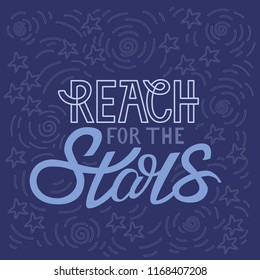 Reach for the stars. Doodle style motivational poster with hand drawn letters for t-shirt, nursery, kids apparel printable print, postcard, flyer or blog.  Blue theme. Vector Illustration