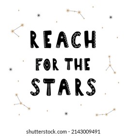 Reach for the stars. Hand drawn cosmic lettering quote for kids. Galaxy phrase. Hygge children poster. Vector illustration in flat cartoon style. Great for card, invitation, textile.