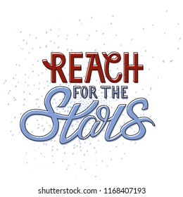 Reach for the stars. Hand lettered Isolated vector words for t-shirt, nursery, apparel printable print, postcard, flyer or blog. Blue and red theme. Artistic dotted background. Vector Illustration