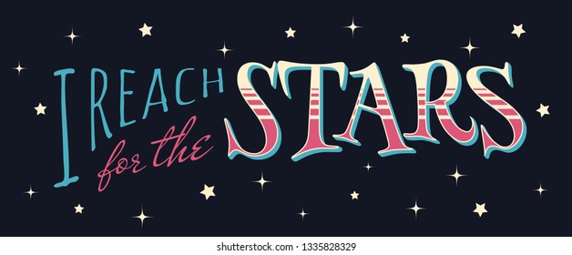 I reach for the stars. Motivational hand-drawn lettering on black backgound
