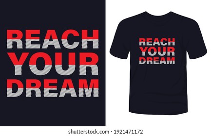 "Reach your dream" typography vector t-shirt design.