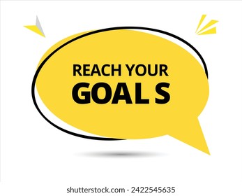 Reach your goals speech bubble text.Banner and Poster. vector illustration.