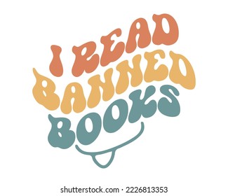 I read banned books funny Book Lover quote retro groovy typography sublimation on white background