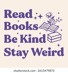 Read books, be kind, stay weird t shirt design, Reading quotes design vector book t shirt design 