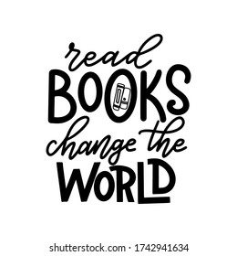 Read books change the world. Hand drawn lettering quote for poster design isolated on white background. Typography funny phrase. Vector illustration.