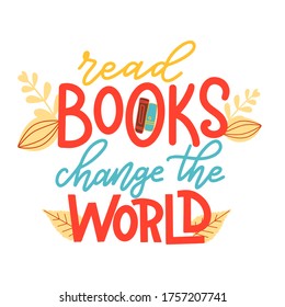 Read books change the world. Hand drawn lettering quote for poster design isolated on white background. Typography funny phrase. Vector illustration
