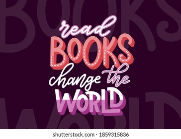 Read books change the world. Hand drawn lettering quote for poster design isolated on white background. Typography funny phrase. Vector illustration