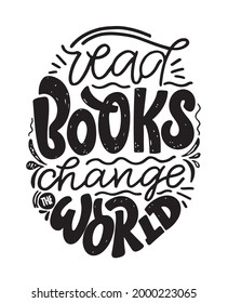 Read books - change the world. Motivation lettering quote about life. Lettering art label for poster, banner, web, t-shirt design.