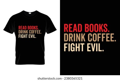 Read Books Drink Coffee Fight Evil Reading Book T-shirt