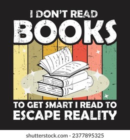 I Don’t Read Books to Get Smart Tshirt book lover gift design