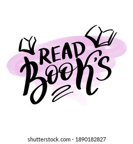 Read books hand drawn lettering quote. Typography logo emblem. Text calligraphy inscription card design. Lover of reading book poster template. Vector illustration isolated on white background.