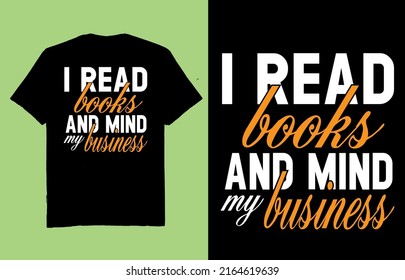 I read books and mind my business - typography t shirt design