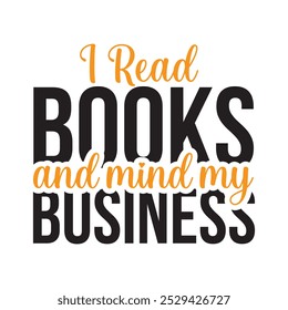 I Read Books And Mind My Business T-shirt Design