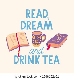 Read, dream and drink tea lettering. Favorite pastime concept. Reading books. Vector illustration isolated on light background.