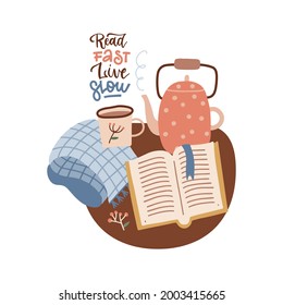 Read fast, live slow. Book lover handwritten lettering inscription positive quote, calligraphy vector illustration. Cozy concept with blanket, mug, teapot, open book for poster, greeting card, print.