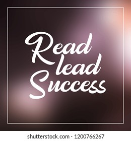 Read, lead, succeed. Inspirational and motivation quote