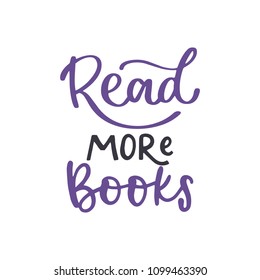 Read more books. Book handwritten lettering inscription positive quote, calligraphy vector illustration. Text sign design for quote poster, greeting card, print, cool badge