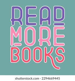 Read more books colorful typography graphic design vector, book illustration, Conceptual phrase for shirt or poster, words lettering, library art phrase, simple modern bookish, purple, pink color