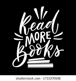 Read more books - hand lettering motivation phrase. Vector illustration for poster, web, print, banner, tshirt. Typography funny quotes on black background