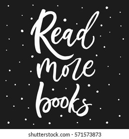 Read more books. Hand lettering quote about reading. Vector illustration on black background. Hand drawn calligraphy. 