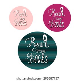 Read more books - three vintage badges with hand lettering phrase.Motivation quote.