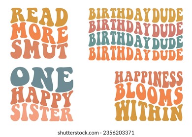 Read More Smut, Birthday Dude, One Happy sister, Happiness Blooms Within retro wavy SVG bundle t-shirt svg